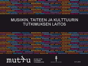 MUSIIKIN TAITEEN JA KULTTUURIN TUTKIMUKSEN LAITOS 9 11