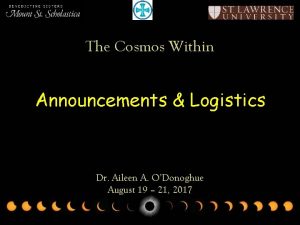 The Cosmos Within Announcements Logistics Dr Aileen A