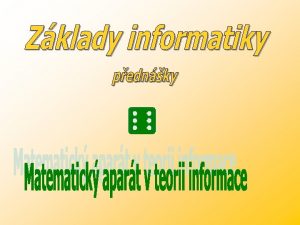 ZKLADY INFORMATIKY Matematick apart v teorii informace 1