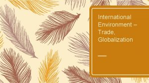 International Environment Trade Globalization Globalization Marketing products and