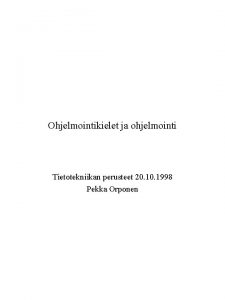 Ohjelmointikielet ja ohjelmointi Tietotekniikan perusteet 20 1998 Pekka