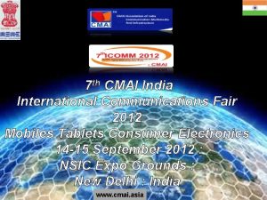 7 th CMAI India International Communications Fair 2012