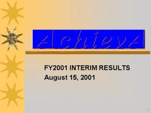 FY 2001 INTERIM RESULTS August 15 2001 1