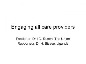 Engaging all care providers Facilitator Dr I D