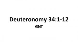 Deuteronomy 34 1 12 GNT The Death of