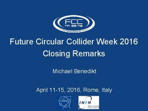 Future Circular Collider Week 2016 Closing Remarks Michael