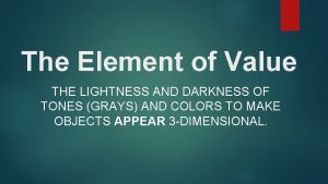 The Element of Value THE LIGHTNESS AND DARKNESS