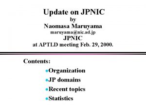 Update on JPNIC by Naomasa Maruyama maruyamanic ad