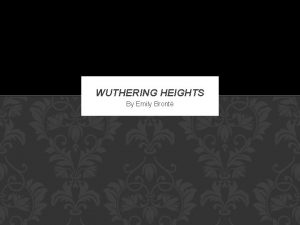 WUTHERING HEIGHTS By Emily Bront EMILY BRONTE Born