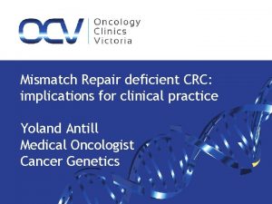 Mismatch Repair deficient CRC implications for clinical practice
