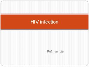 HIV infection Pof Ivo Ivi Epidemiology Croatia 1300