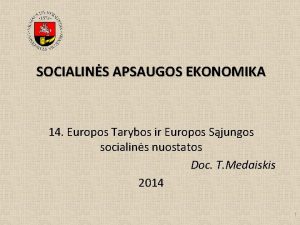 SOCIALINS APSAUGOS EKONOMIKA 14 Europos Tarybos ir Europos