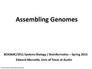 Assembling Genomes BCH 364 C391 L Systems Biology