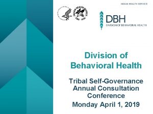 INDIAN HEALTH SERVICE Division of Behavioral Health Tribal