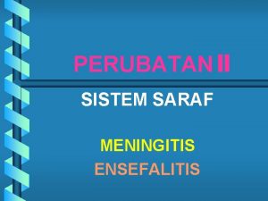PERUBATAN II SISTEM SARAF MENINGITIS ENSEFALITIS MENINGITIS Definisi