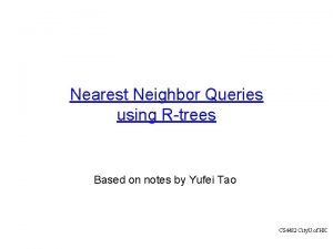 Nearest Neighbor Queries using Rtrees Based on notes