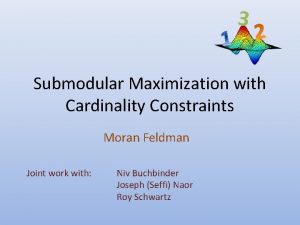 3 Submodular Maximization with Cardinality Constraints Moran Feldman