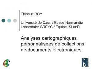 Thibault ROY Universit de Caen BasseNormandie Laboratoire GREYC