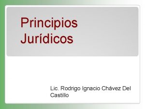 Principios Jurdicos Lic Rodrigo Ignacio Chvez Del Castillo