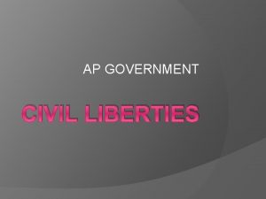 AP GOVERNMENT CIVIL LIBERTIES CIVIL LIBERTIES Civil Liberties