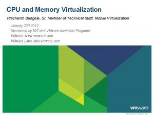 CPU and Memory Virtualization Prashanth Bungale Sr Member