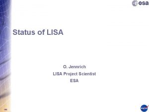 Status of LISA O Jennrich LISA Project Scientist