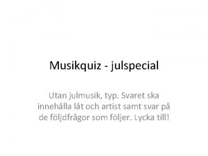 Musikquiz julspecial Utan julmusik typ Svaret ska innehlla