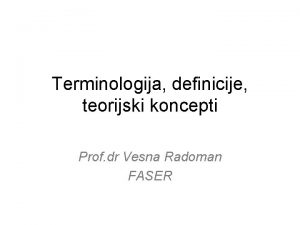 Terminologija definicije teorijski koncepti Prof dr Vesna Radoman