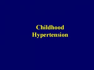 Childhood Hypertension Hypertension Definition Systolic or diasystolic systemic
