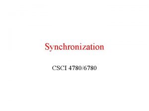 Synchronization CSCI 47806780 Mutual Exclusion Concurrency and collaboration