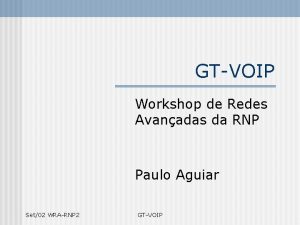 GTVOIP Workshop de Redes Avanadas da RNP Paulo