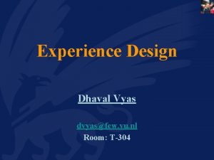 Experience Design Dhaval Vyas dvyasfew vu nl Room