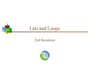 Lets and Loops Tail Recursion Hello Factorial n