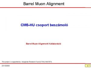 Barrel Muon Alignment CMSHU csoport beszmol Barrel Muon