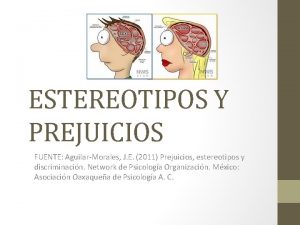 ESTEREOTIPOS Y PREJUICIOS FUENTE AguilarMorales J E 2011