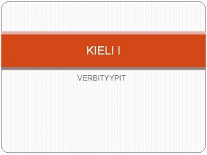 KIELI I VERBITYYPIT HARJOITUS 1 Kysy kurssikaverilta Mist