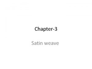Chapter3 Satin weave Introduction Satin weave although more