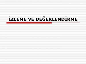 ZLEME VE DEERLENDRME zleme ve Deerlendirme o zleme