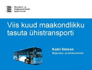 Viis kuud maakondlikku tasuta histransporti Kadri Simson Majandus