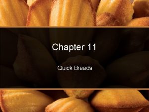 Chapter 11 Quick Breads Introduction Quick breads a