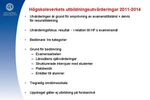 Hgskoleverkets utbildningsutvrderingar 2011 2014 Utvrderingen r grund fr