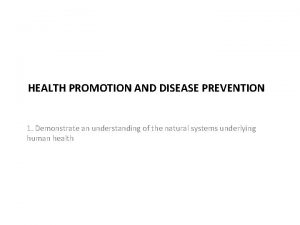 HEALTH PROMOTION AND DISEASE PREVENTION 1 Demonstrate an