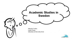 Academic Studies in Sweden Rebecka Sverker Astrid Olsson