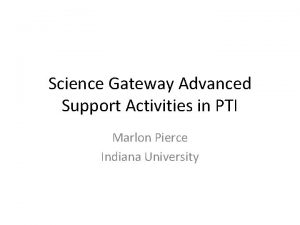 Science Gateway Advanced Support Activities in PTI Marlon