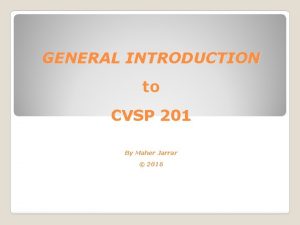 GENERAL INTRODUCTION to CVSP 201 By Maher Jarrar