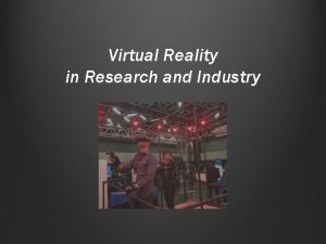 Virtual Reality in Research and Industry Virtual Reality