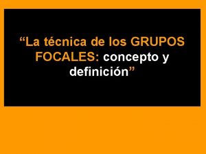 La tcnica de los GRUPOS FOCALES concepto y