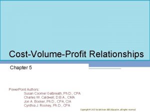 CostVolumeProfit Relationships Chapter 5 Power Point Authors Susan