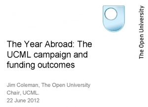 The Year Abroad The UCML campaign and funding