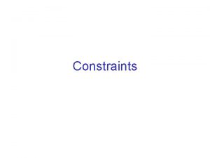 Constraints Some basic ones Some basic integrity constraints
